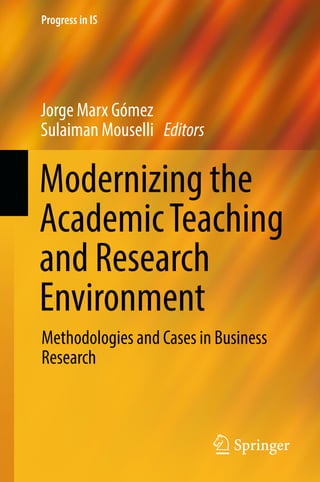 Progress in IS
Modernizing the
AcademicTeaching
and Research
Environment
Jorge Marx Gómez
Sulaiman Mouselli Editors
Methodologies and Cases in Business
Research
 