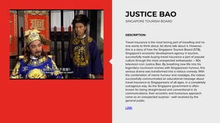 JUSTICE BAO
SINGAPORE TOURISM BOARD
DESCRIPTION:
Travel insurance is the most boring part of travelling and no
one wants t...