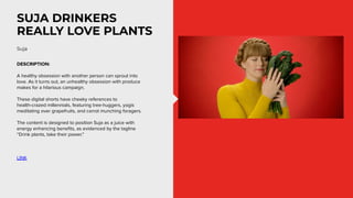 SUJA DRINKERS
REALLY LOVE PLANTS
DESCRIPTION:
A healthy obsession with another person can sprout into
love. As it turns ou...