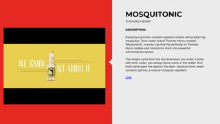 MOSQUITONIC
THOMAS HENRY
DESCRIPTION:
Enjoying a summer cocktail outdoors means being bitten by
mosquitos. Tonic water bra...
