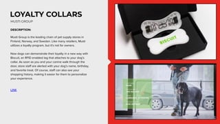 LOYALTY COLLARS
DESCRIPTION:
Musti Group is the leading chain of pet supply stores in
Finland, Norway, and Sweden. Like ma...