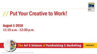 // Put Your Creative to Work!
August 1, 2018
11:15 a.m. -12:30 p.m.
Copyright © 2018 PMX Agency, LLC. All rights reserved. This information is deemed proprietary and confidential. Unauthorized use or disclosure is prohibited.
 