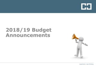 experience. new thinking
2018/19 Budget
Announcements
 