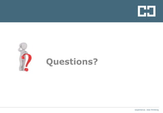 experience. new thinking
Questions?
 