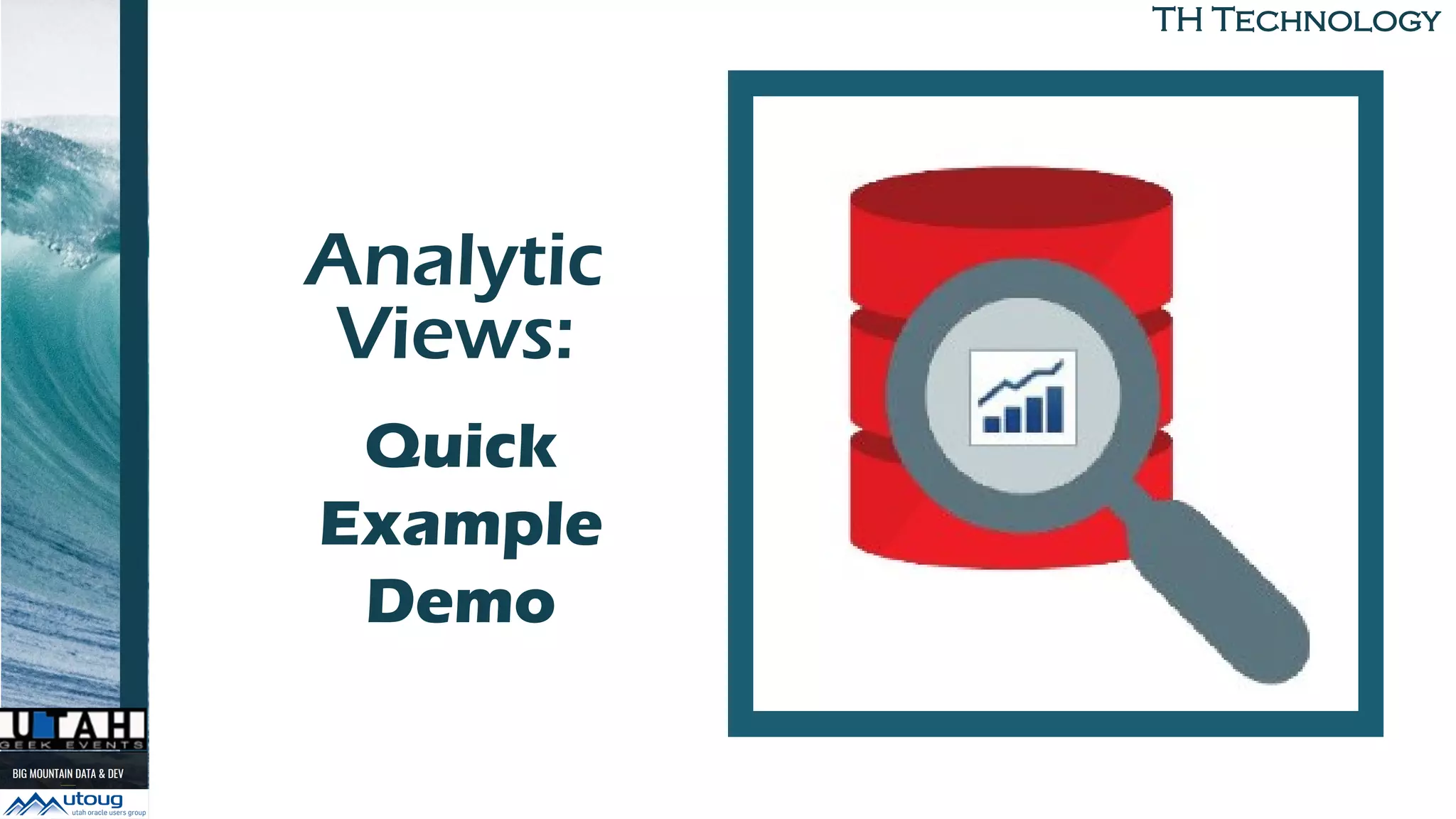 TH Technology
Analytic
Views:
to BuildQuick
Example
Demo
 