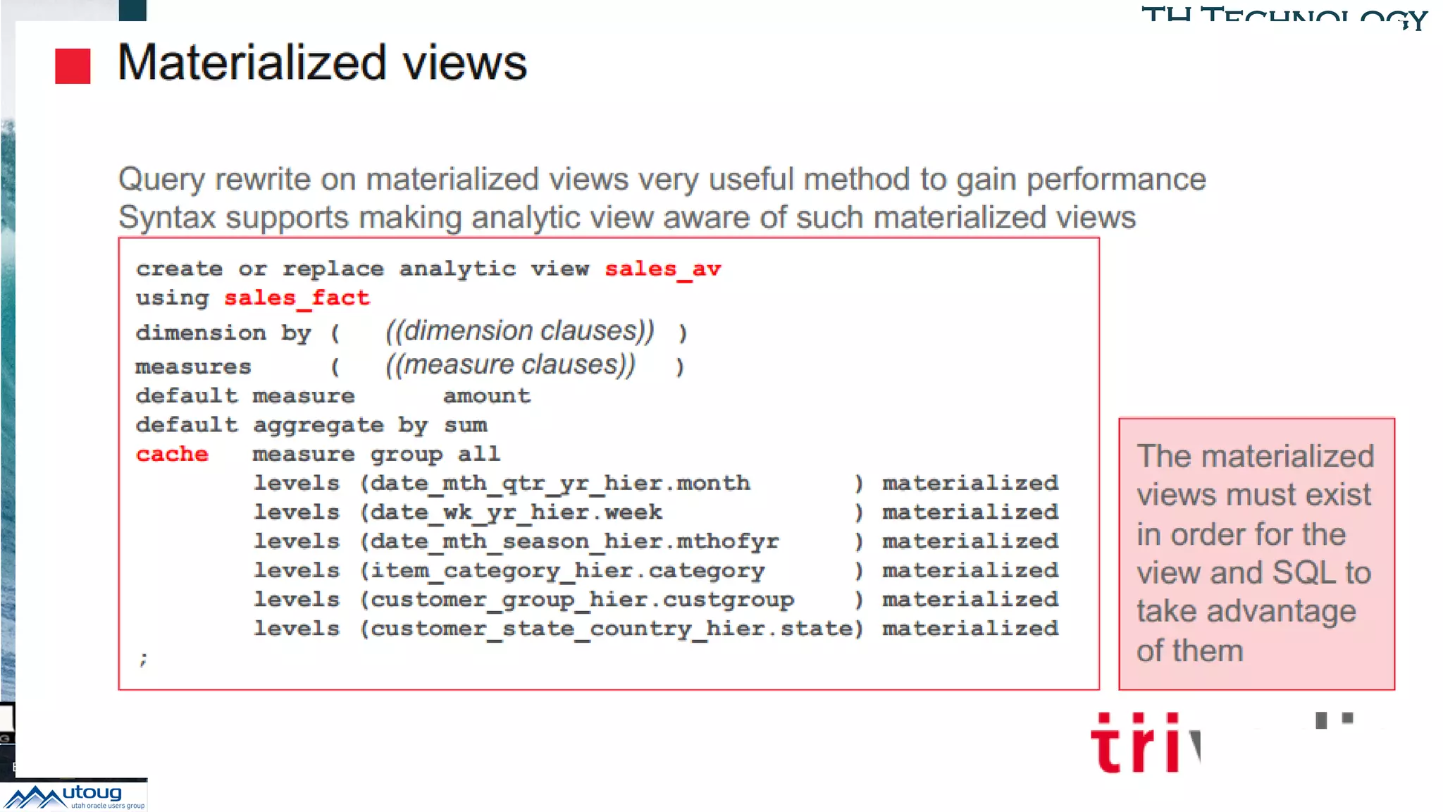 TH TechnologyTH Technology
AVs w Materialized Views
• Query Rewrite on MVs ==
Performance Gain
• CACHE
 