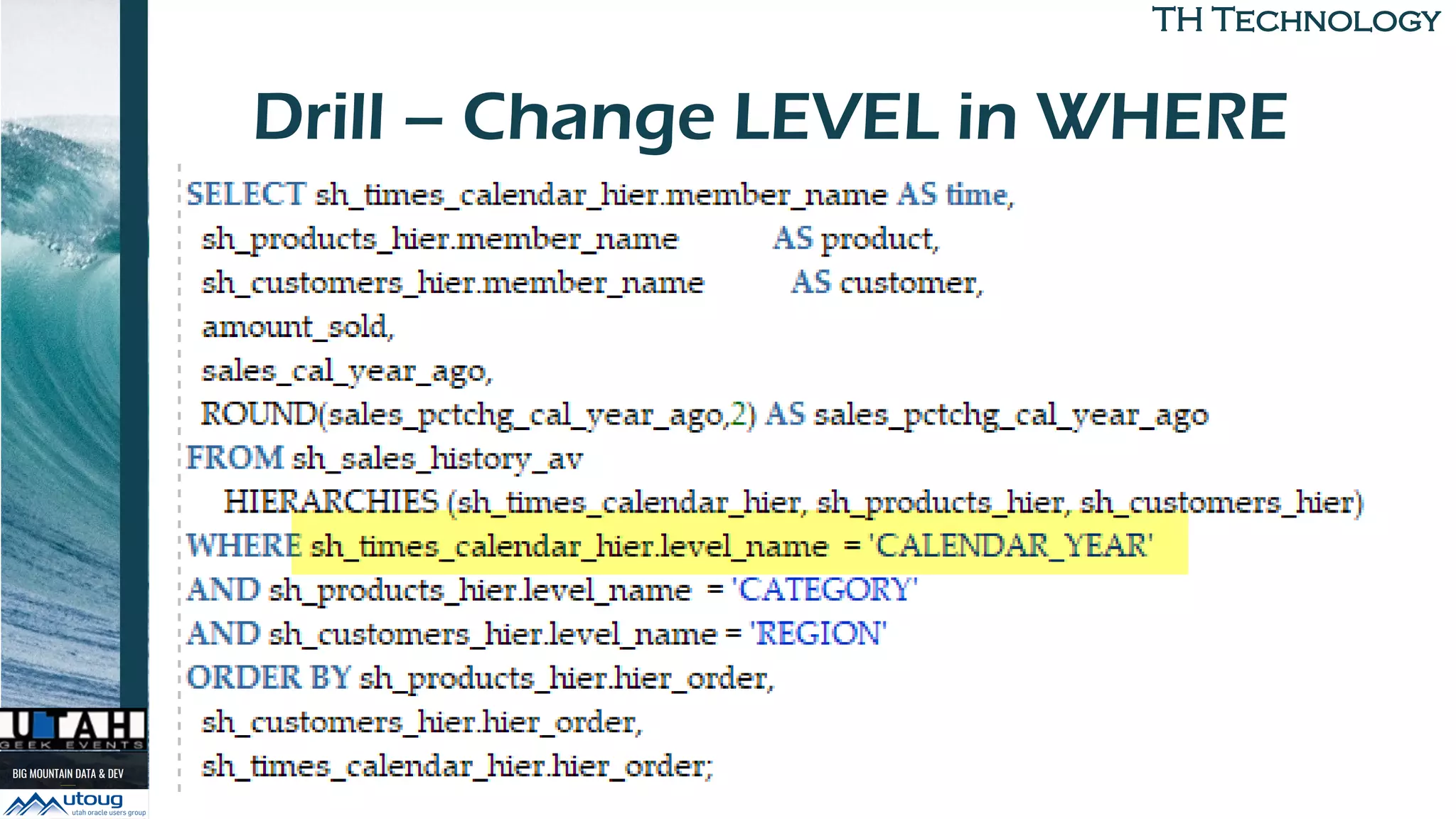 TH TechnologyTH Technology
Drill – Change LEVEL in WHERE
• Change LEVEL in WHERE
 