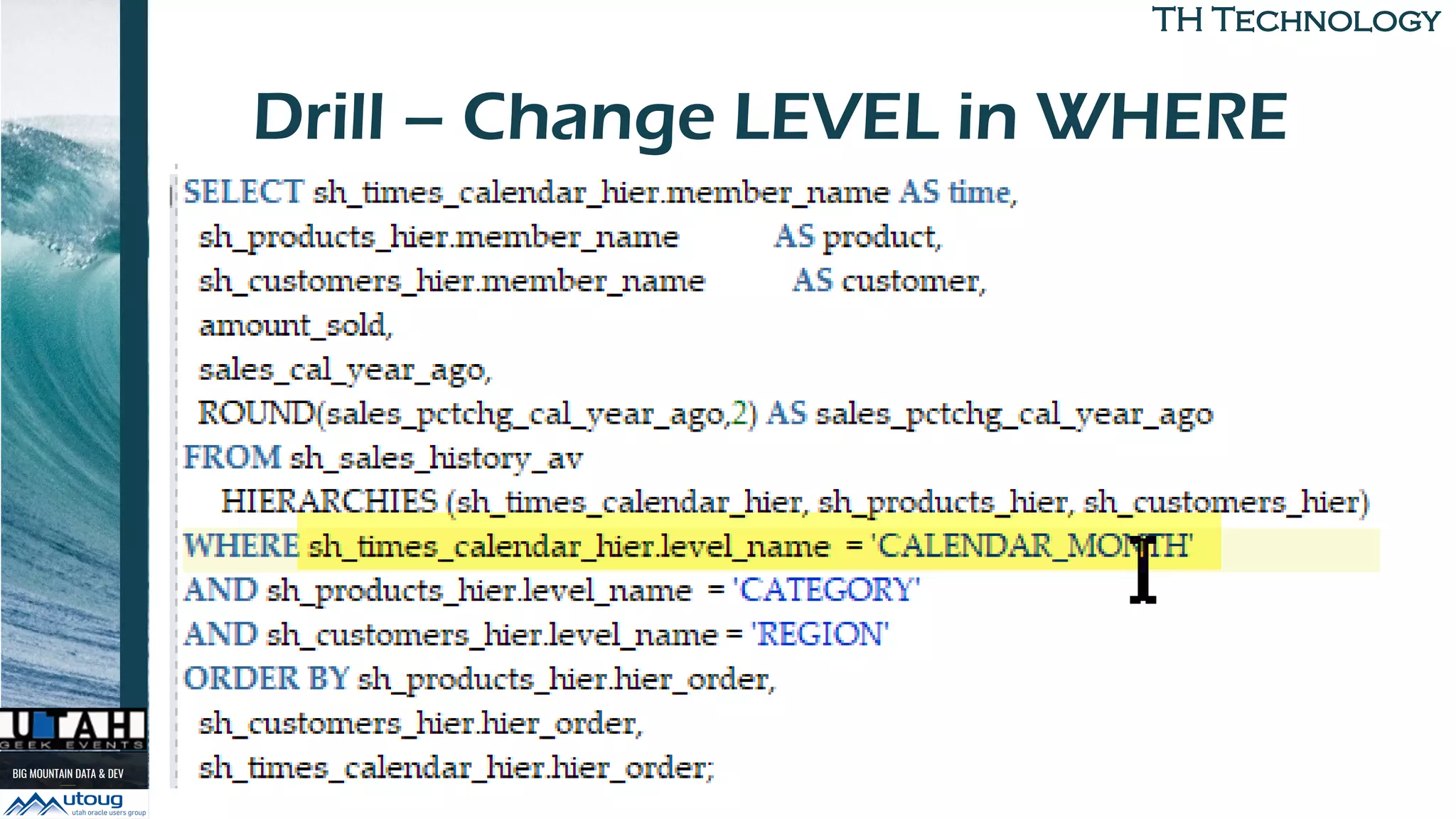 TH TechnologyTH Technology
Drill – Change LEVEL in WHERE
 