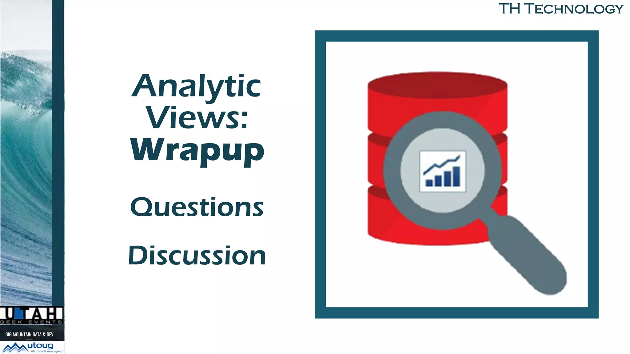 TH Technology
Analytic
Views:
Wrapup
to Build
Questions
Discussion
 