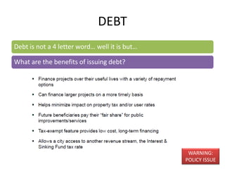 DEBT
Debt is not a 4 letter word… well it is but…
What are the benefits of issuing debt?
51
WARNING:
POLICY ISSUE
 
