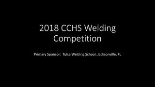 2018 CCHS Welding
Competition
Primary Sponsor: Tulsa Welding School, Jacksonville, FL
 