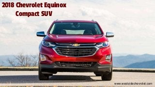2018 Chevrolet Equinox
Compact SUV
www.westsidechevrolet.com
 