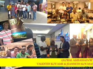 GLOBAL AMBASSADOR’S
VALENTIN KOUAME & JEANNETH KOUMAN
 
