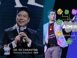 DR. ED CABANTOG
Visionary President - CEO
 