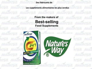 From the makers of
Best-selling
Food Supplements
Des fabricants de
Les suppléments alimentaires les plus vendus
 