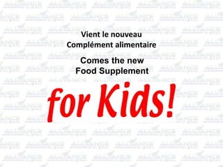 Comes the new
Food Supplement
Vient le nouveau
Complément alimentaire
 