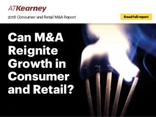 Can M&A
Reignite
Growth in
Consumer
and Retail?
2018 Consumer and Retail M&A Report Read full report
 