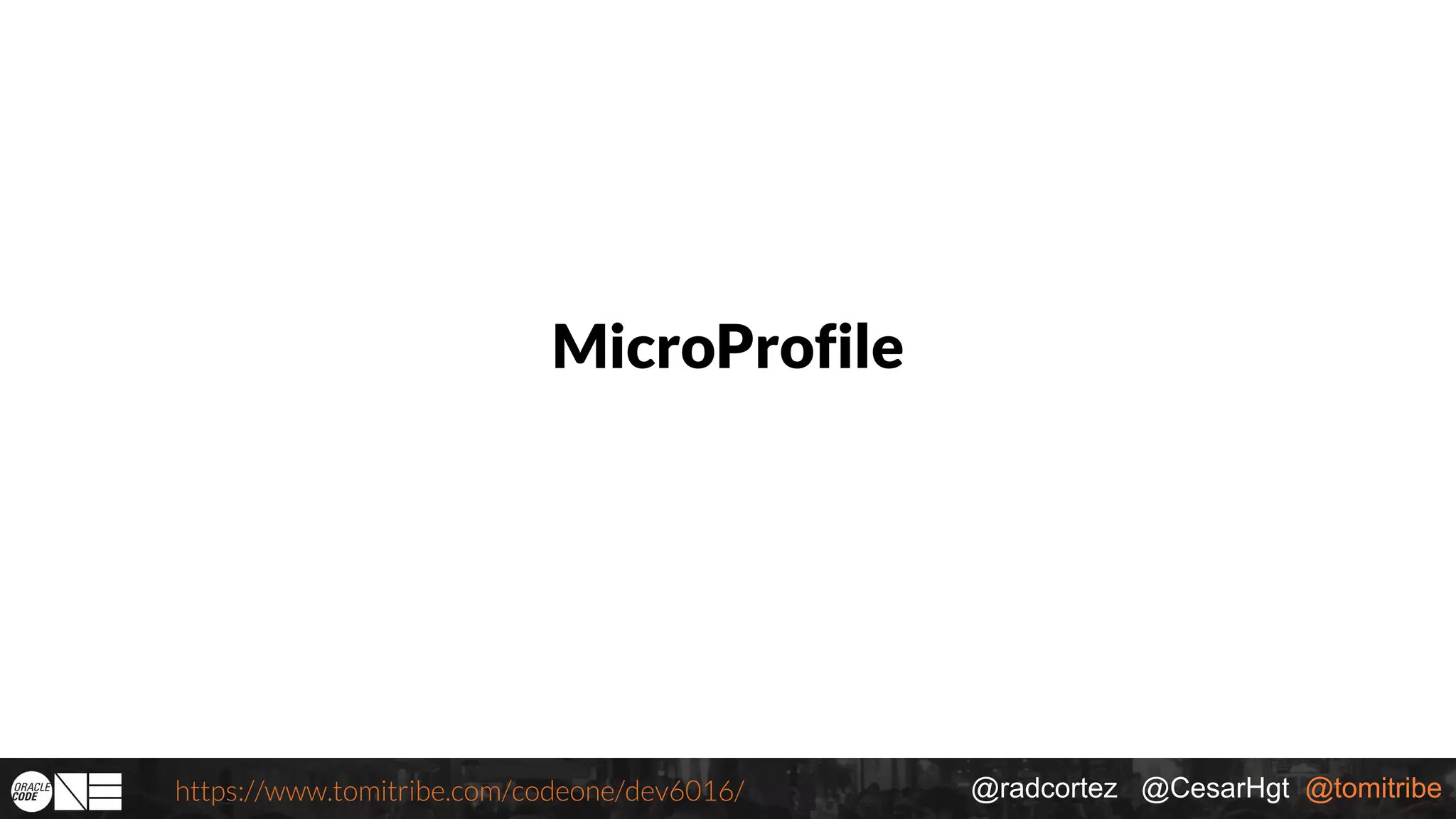 @radcortez @CesarHgt @tomitribehttps://www.tomitribe.com/codeone/dev6016/ MicroProfile 