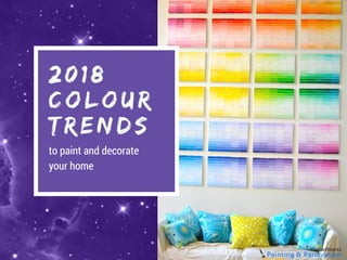 2018
COLOUR
TRENDS
to paint and decorate
your home
 