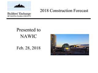 Presented to
NAWIC
Feb. 28, 2018
2018 Construction Forecast
 
