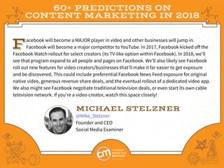 60+ PREDICTIONS ON
CONTENT MARKETING IN 2018
Facebook will become a MAJOR player in video and other businesses will jump i...
