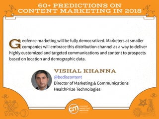 60+ PREDICTIONS ON
CONTENT MARKETING IN 2018
Geofence marketing will be fully democratized. Marketers at smaller
companies...