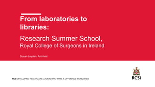 Rcsi Library From laboratories to libraries: Research Summer School, Royal College ...