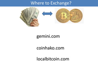 gemini.com
localbitcoin.com
coinhako.com
Where to Exchange?
 
