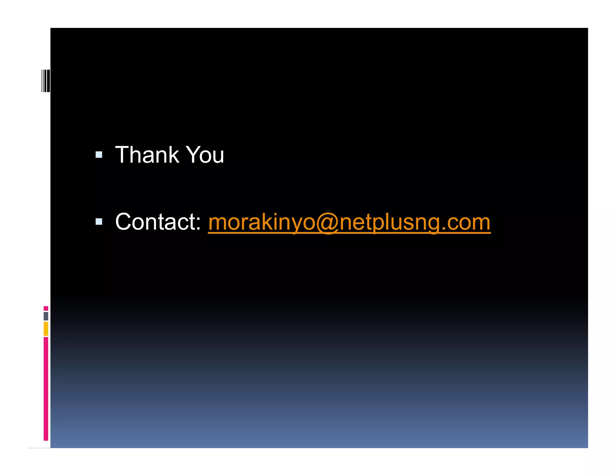  Thank You
 Contact: morakinyo@netplusng.com
 