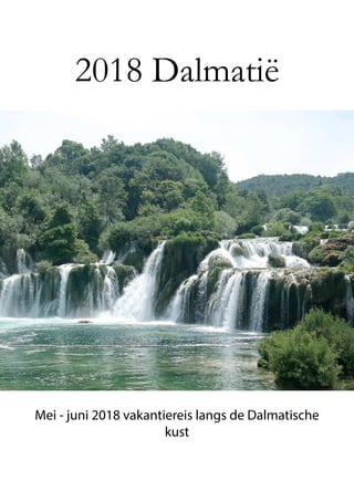 Mei - juni 2018 vakantiereis langs de Dalmatische
kust
2018 Dalmatië
 