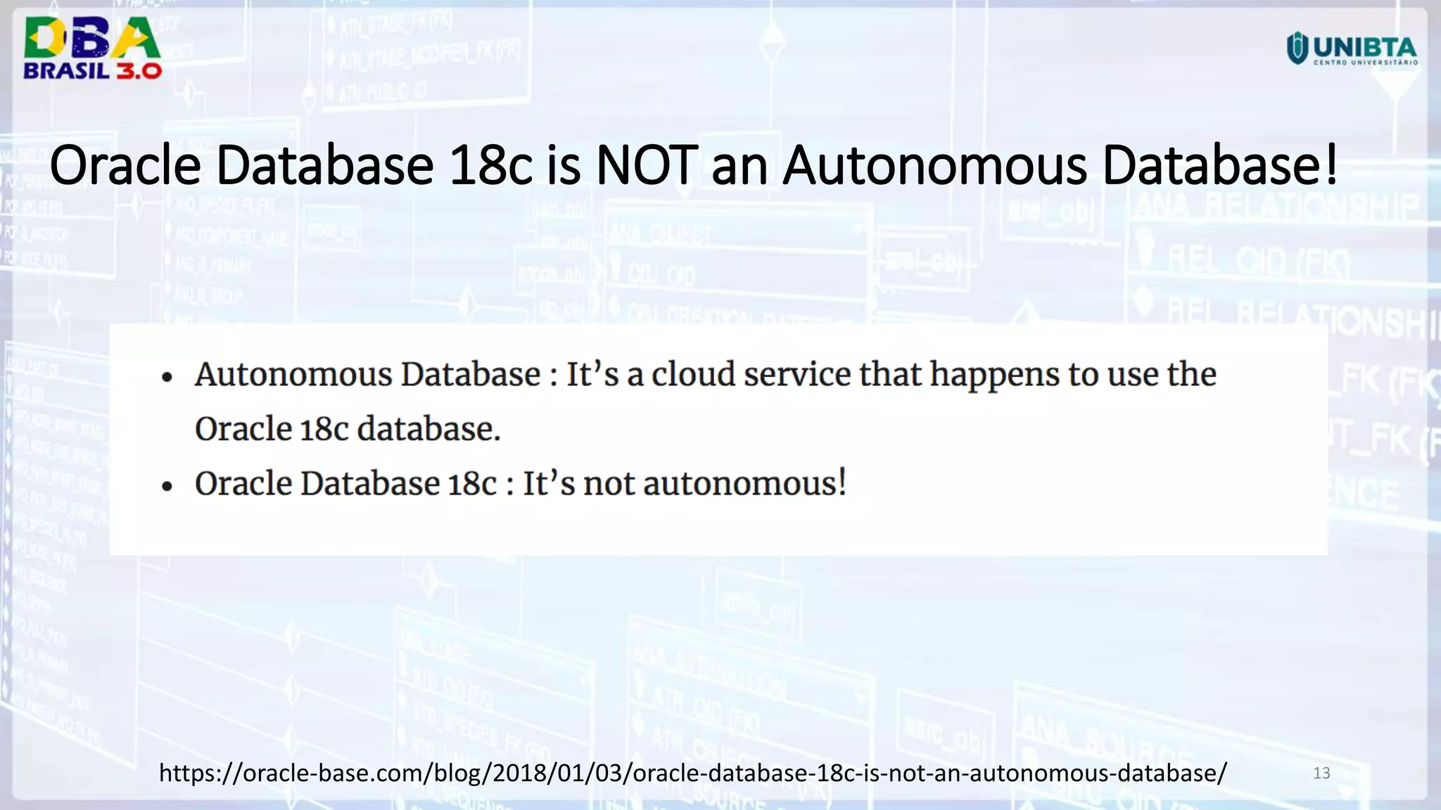 13 Oracle Database 18c is NOT an Autonomous Database! https://oracle-base.com/blog/2018/01/03/oracle-database-18c-is-not-an-autonomous-database/ 
