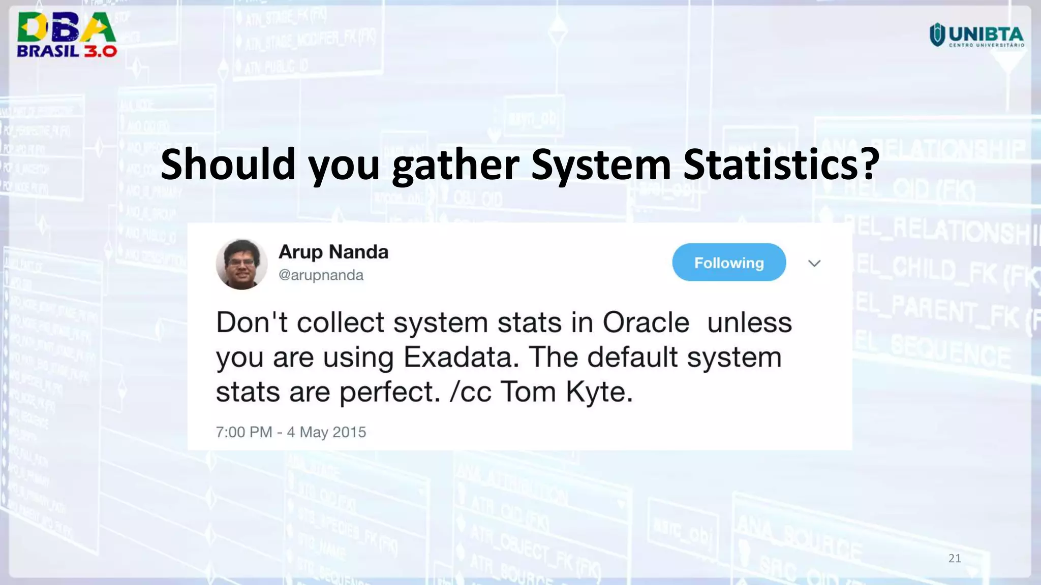 21 Should you gather System Statistics? 