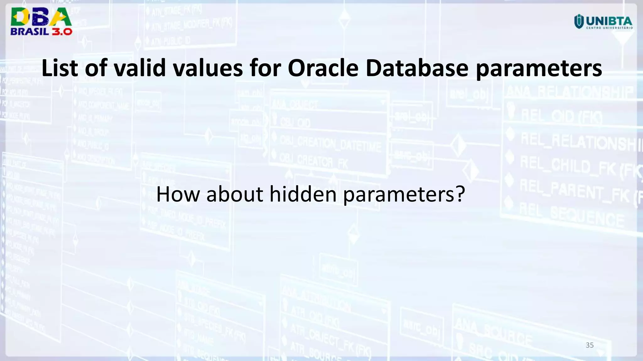 35 List of valid values for Oracle Database parameters How about hidden parameters? 