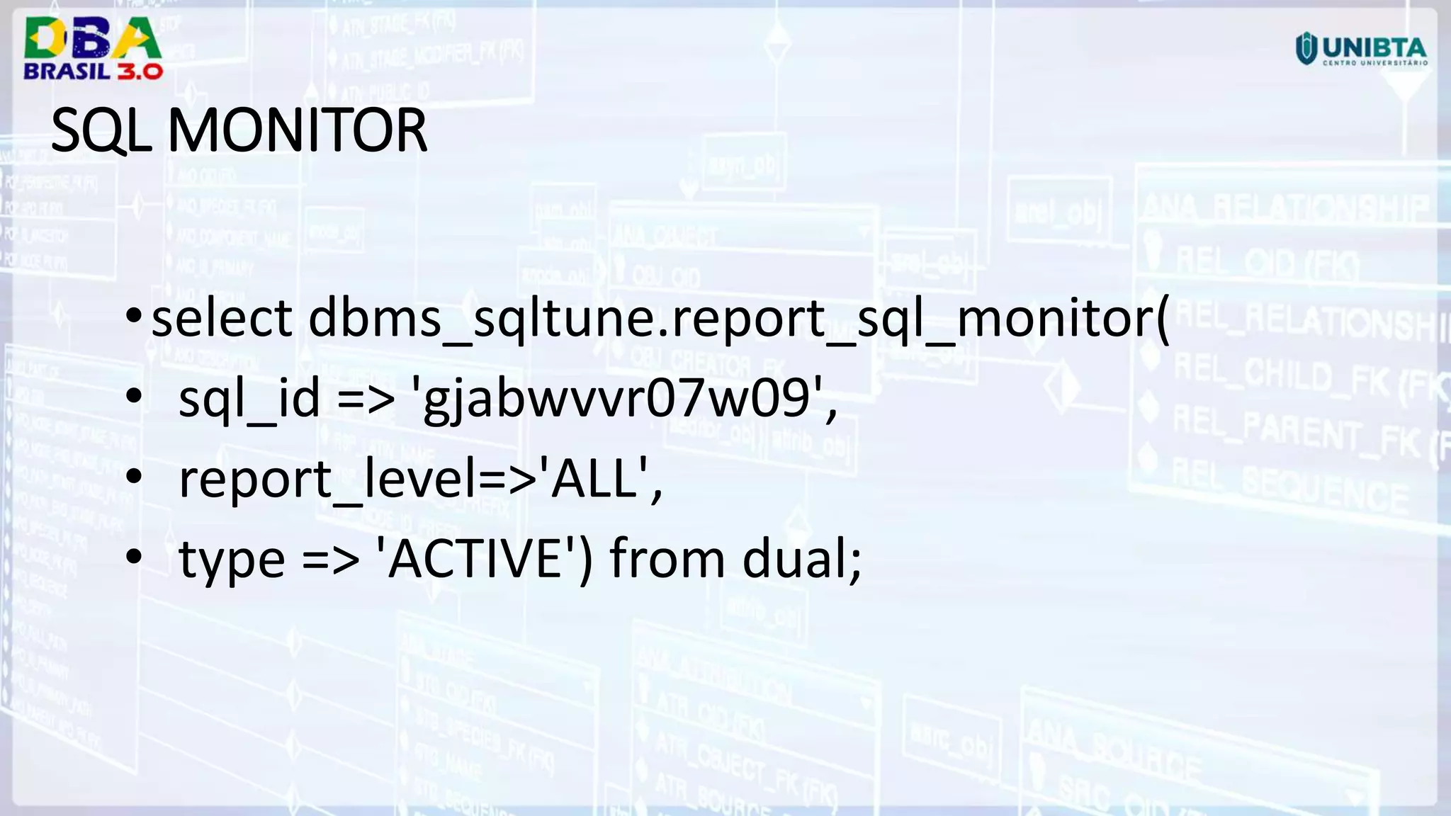 •select dbms_sqltune.report_sql_monitor( • sql_id => 'gjabwvvr07w09', • report_level=>'ALL', • type => 'ACTIVE') from dual; SQL MONITOR 