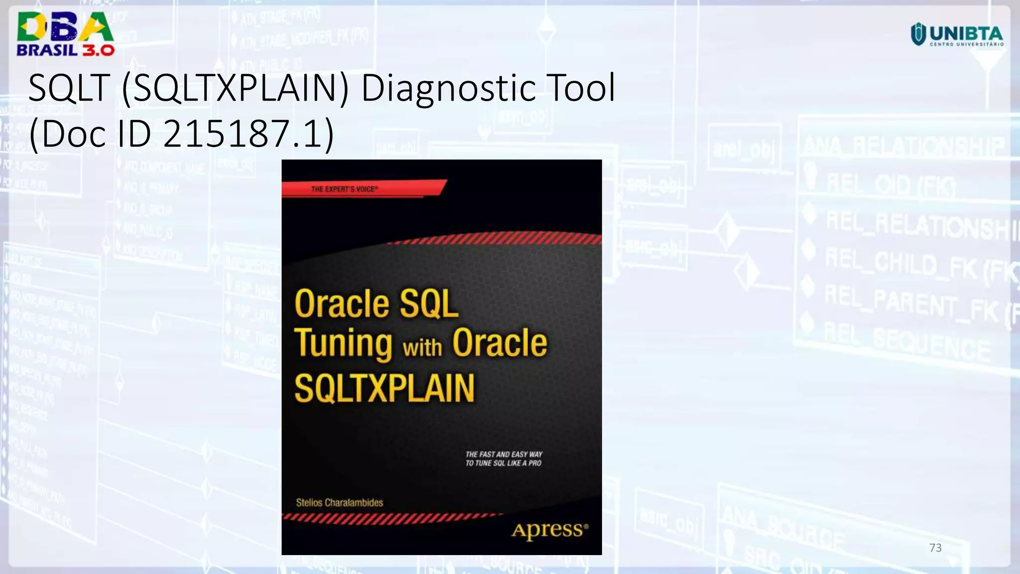 73 SQLT (SQLTXPLAIN) Diagnostic Tool (Doc ID 215187.1) 