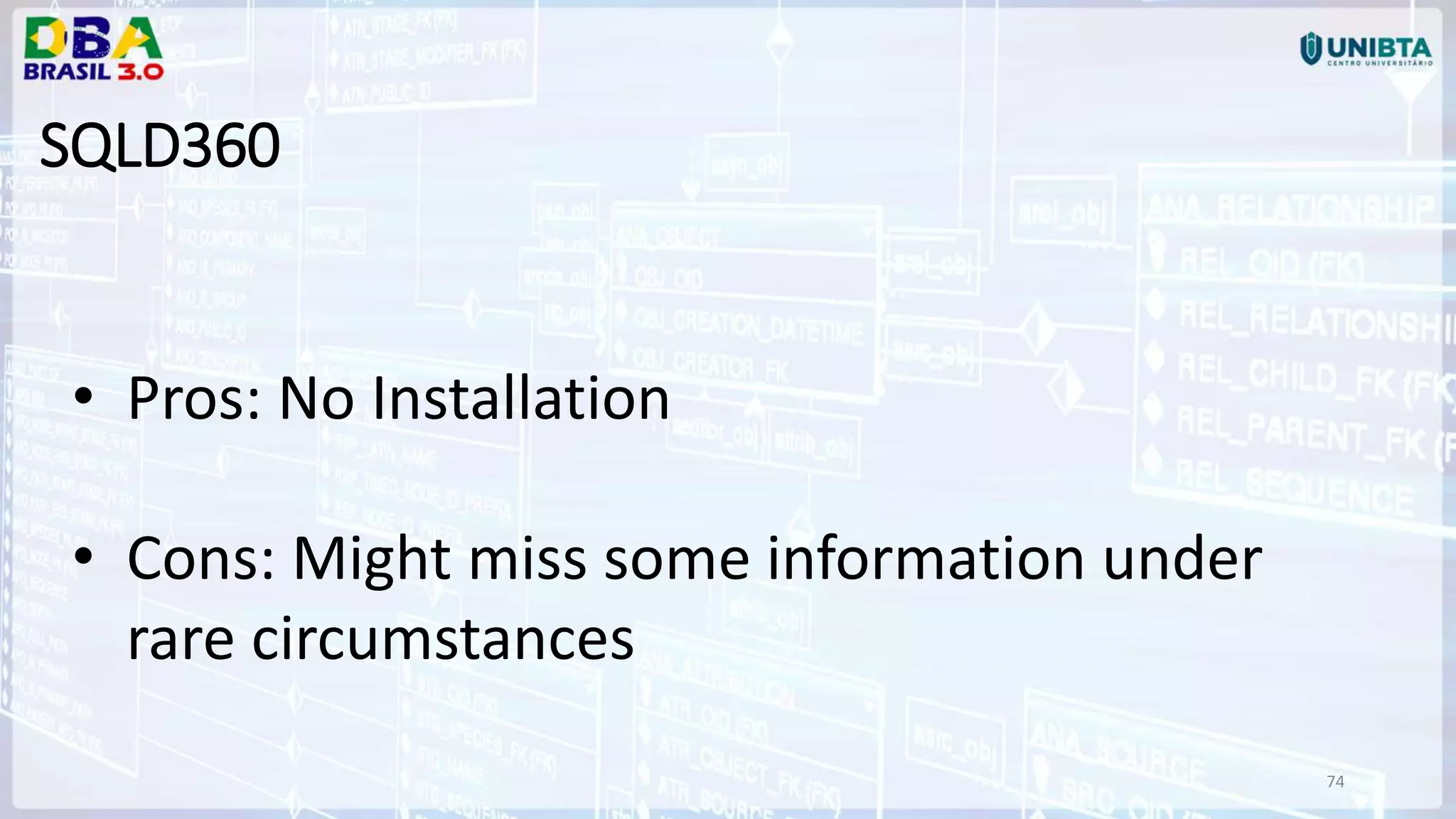 74 SQLD360 • Pros: No Installation • Cons: Might miss some information under rare circumstances 