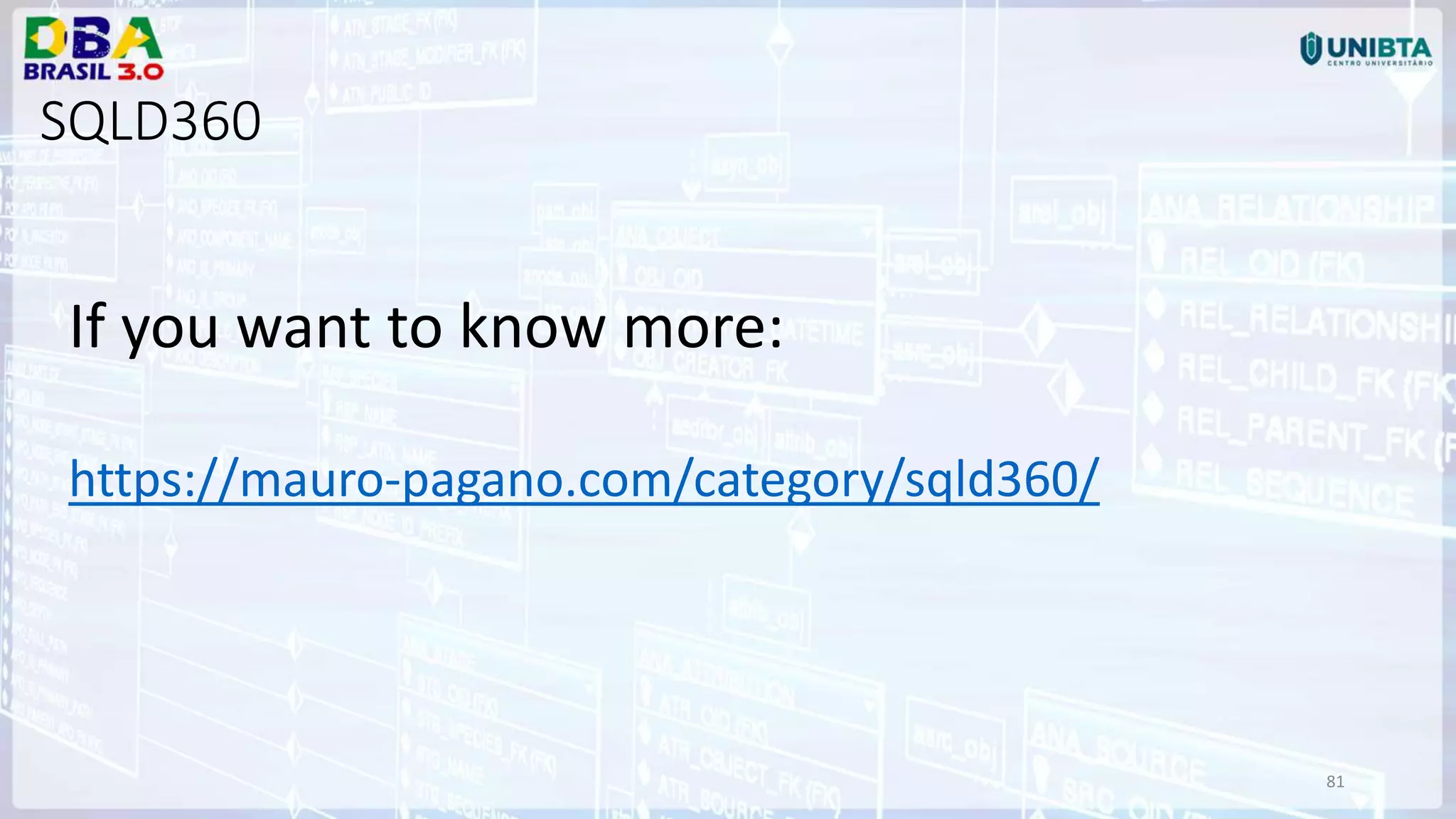 81 If you want to know more: https://mauro-pagano.com/category/sqld360/ SQLD360 