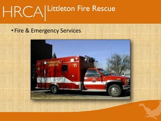 Littleton Fire Rescue
•Fire & Emergency Services
 