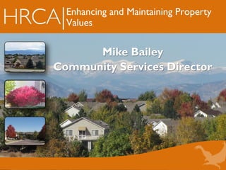 Enhancing and Maintaining Property
Values
Mike Bailey
Community Services Director
 