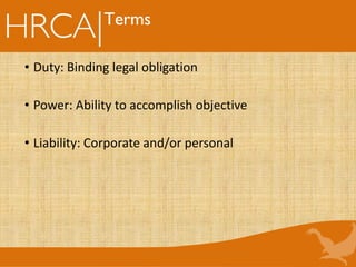 Terms
• Duty: Binding legal obligation
• Power: Ability to accomplish objective
• Liability: Corporate and/or personal
 