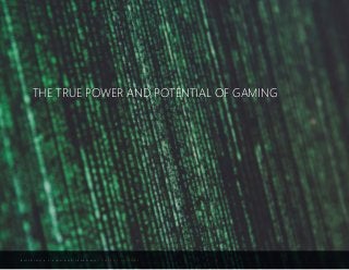 B U I L D I N G A L I V I N G A N D L E A R N I N G C O M P A N Y C U L T U R E
THE TRUE POWER AND POTENTIAL OF GAMING
 