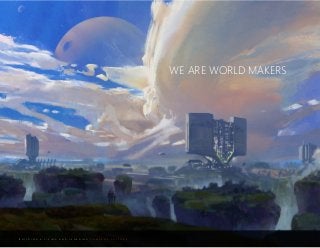 B U I L D I N G A L I V I N G A N D L E A R N I N G C O M P A N Y C U L T U R E
WE ARE WORLD MAKERS
 