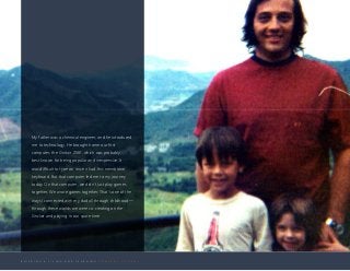 B U I L D I N G A L I V I N G A N D L E A R N I N G C O M P A N Y C U L T U R E
My father was a chemical engineer, and he introduced
me to technology. He brought home our first
computer, the Sinclair ZX81, which was probably
best known for being popular and inexpensive. It
was difficult to type on since it had this membrane
keyboard. But that computer led me to my journey
today. On that computer, we didn’t just play games
together. We wrote games together. That’s one of the
ways I connected with my dad all through childhood—
through these worlds we were co-creating on the
Sinclair and playing in our spare time.
 