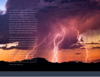 B U I L D I N G A L I V I N G A N D L E A R N I N G C O M P A N Y C U L T U R E
It was the first time I felt like I wasn’t just playing a video
game, but I was immersed in an alternate world. That
the character was actually me. I can still remember
my first PvP moment, naively crossing this bridge,
wondering what all these other characters were doing
on the other side of the bridge. A couple of VAS FLAM
spells later, I was done for. The worst part: as my player
became a ghost, I could not believe that the guy who
slayed me could take my stuff. And I had to watch the
player take my stuff. And everyone else at the bridge
could watch this other player taking my stuff!
If I had to name a single moment when I felt the power
and potential of gaming—this was it. It was the moment
I really felt a lasting connection not just to my dead
character, but with a community. It was the first time I
didn’t just love a GAME, but an entire virtual WORLD.
But the moments where I fully understand the power
and potential of gaming are moments I know I share
with many of you in this room—whether you’re
creating games or producing controllers, or building
consoles and experimenting with future tech. It’s one
of those lightning bolt moments when you meet The
Gamers Who Change You.
 