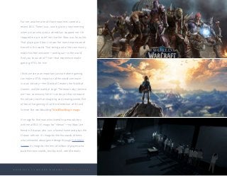 B U I L D I N G A L I V I N G A N D L E A R N I N G C O M P A N Y C U L T U R E
For me, another one of those moments came at a
recent BGS. There I was, running to my next meeting
when a man who used a wheelchair stopped me. He
stopped me just to tell me that the Xbox was his outlet.
That playing on Xbox Live was the truest expression of
himself in the world. That being part of the community
made him feel welcome—and equal—in the world.
And you know what? That—that experience made
gaming VITAL for him.
I think we are at an important juncture where gaming
can make a VITAL impact on all the worlds we move
in as an industry—the World of Creators, the World of
Gamers, and the world at large. The reason why I believe
we—our community here—can do just that is because
this industry excels at imagining and creating worlds. We
all know that gaming sits at the intersection of Art and
Science. But worldbuilding? Worldbuilding is magic.
It’s magic for that man who shared his personal story
with me at BGS. It’s magic for “Hitman”—my Xbox Live
friend in Arkansas who runs a funeral home and plays the
Division with me. It’s magic for the thousands of teens
who’ve learned about game design through Girls Make
Games. It’s magic for the tens of millions of players who
build their own worlds, brick by brick, with Minecraft.
 