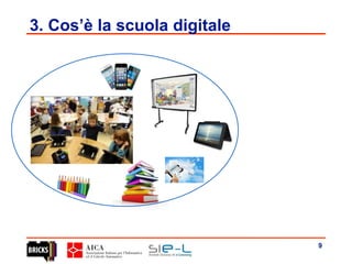 9
3. Cos’è la scuola digitale
 