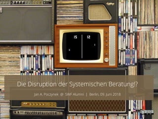 1www.osb'i.comCC,BY,SA,4.0,int.
Die Disruption der Systemischen Beratung!?
Jan A. Poczynek @ SWF Alumni | Berlin, 09. Juni 2018
 
