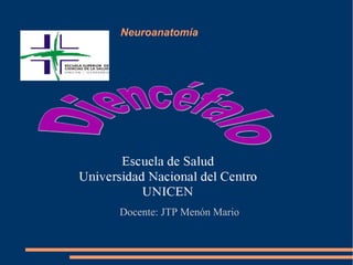 Neuroanatomía
Docente: JTP Menón Mario
 