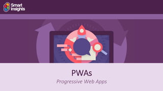 21
PWAs
Progressive Web Apps
 