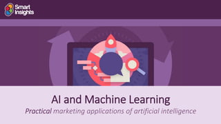 8
AI and Machine Learning
Practical marketing applications of artificial intelligence
 